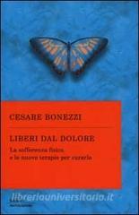 Liberi dal dolore. La sofferenza fisica e le nuove terapie per curarla.pdf