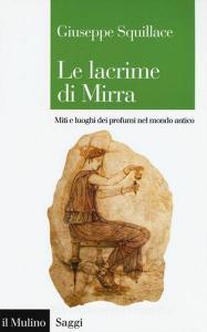 Le lacrime di Mirra. Miti e luoghi dei profumi nel mondo antico.pdf