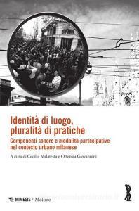 Identità di luogo, pluralità di pratiche. Componenti sonore e modalità partecipative nel contesto urbano milanese.pdf