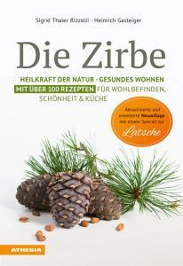 Die Zirbe. Heilkraft der Natur, Gesundes Wohnen. Mit über 100 Rezepten für Wohlbefinden, Schönheit & Küche.pdf