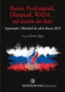 Russia, paralimpiadi, olimpiadi, WADA... nel merito dei fatti. Aspettando i mondiali di calcio Russia 2018.pdf