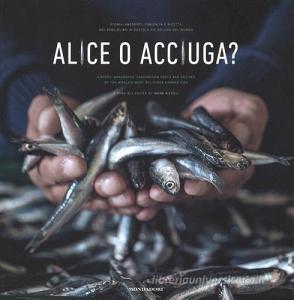 Alice o acciuga? Storia, anedotti, curiosità e ricette del pesciolino in scatola più goloso del mondo. Ediz. italiana e inglese.pdf