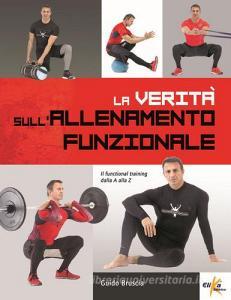 La verità sullallenamento funzionale. Il functional training dalla A alla Z.pdf
