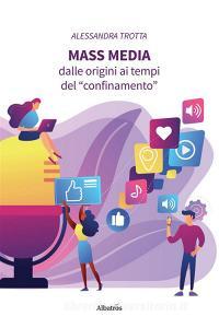 Libro Ebook Mass Media. Dalle origini ai tempi del “confinamento” di Alessandra Trotta di Gruppo Albatros Il Filo