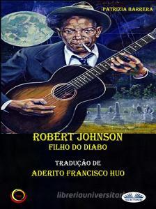 Ebook Robert Johnson Filho Do Diabo di Patrizia Barrera edito da Tektime