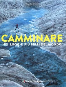 Camminare nei luoghi più belli del mondo. Ediz. illustrata.pdf