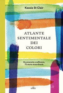 Atlante sentimentale dei colori. Da amaranto a zafferano 75 storie straordinarie.pdf