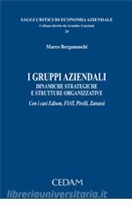 I gruppi aziendali. Dinamiche strategiche e strutture organizzative. Con i casi Edison, FIAT, Pirelli, Zanussi.pdf