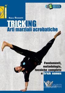 Tricking. Arti marziali acrobatiche. Fondamenti, metodologia, tecniche