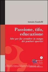 Passione, tifo, educazione. Idee per far scendere in campo dei genitori sportivi.pdf