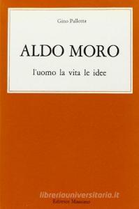 Aldo Moro. L'uomo, la vita, le idee