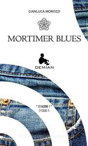 Libro Ebook Demian. Stagione 1. Episodio 11. Mortimer Blues di Gianluca Morozzi di Il Foglio Letterario