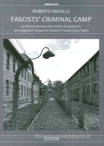 Fascists criminal camp. La storia nascosta del campo di punizione per prigionieri di guerra italiani in Texas (1943-46).pdf