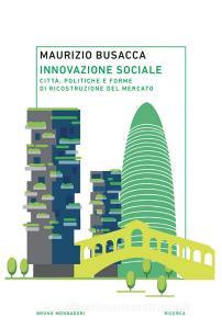 Ebook Innovazione sociale di Maurizio Busacca edito da Bruno Mondadori