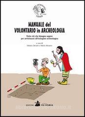 Manuale del volontario in archeologia. Tutto ciò che bisogna sapere per avvicinarsi allindagine archeologica.pdf