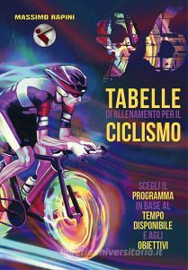 96 tabelle di allenamento per il ciclismo. Scegli il programma in base al tempo disponibile e agli obiettivi.pdf