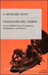 Viaggiare nel tempo. La possibilità fisica di spostarsi nel passato e nel futuro.pdf