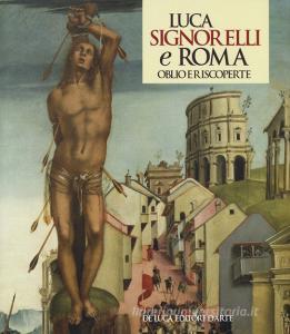 Luca Signorelli e Roma. Oblio e riscoperte. Catalogo della mostra (Roma, 19 luglio-3 novembre 2019). Ediz. illustrata.pdf
