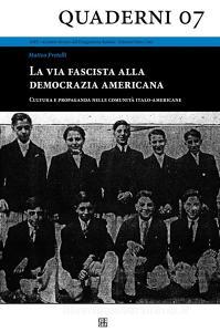 Ebook La via fascista alla democrazia americana - Cultura e propaganda nelle comunità italo-americane di Matteo Pretelli edito da Sette Città