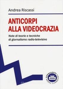 Anticorpi alla videocrazia. Note di teorie e tecniche di giornalismo radio-televisivo.pdf
