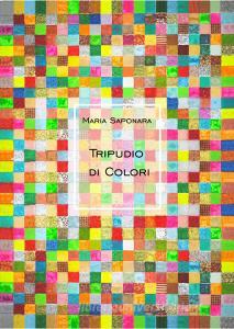 Maria Saponara. Tripudio di colori. Ediz. illustrata.pdf