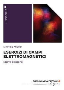 Ebook Esercizi di campi elettromagnetici di Michele Midrio edito da libreriauniversitaria.it