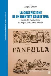 Ebook La costruzione di un’identità collettiva. Storia del giornalismo in lingua italiana in Brasile di Angelo Trento edito da Edizioni Sette Città