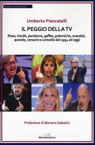 Il peggio della Tv. Risse, insulti, parolacce, gaffes, polemiche, scandali, querele, censure e curiosità dal 1954 ad oggi.pdf