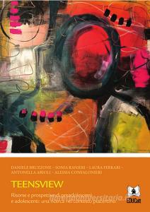 Ebook Teensview di Daniele Bruzzone, Sonia Ranieri, Laura Ferrari, Antonella Arioli, Alessia Confalonieri edito da EDUCatt Università Cattolica