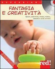 Fantasia e creatività. Giochi, giocattoli, favole, musica, disegno e altre attività. Con CD Audio.pdf