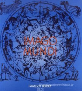 Imago mundi. La rappresentazione del cosmo attraverso i secoli.pdf