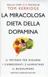 La miracolosa dieta della dopamina. Il metodo per ridurre i carboidrati e aumentare il buonumore.pdf