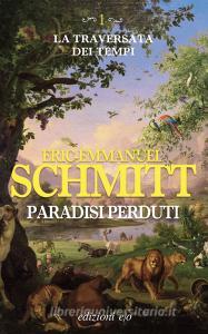 Ebook Paradisi perduti. La traversata dei tempi. Vol. 1 di Eric-Emmanuel Schmitt edito da Edizioni e/o