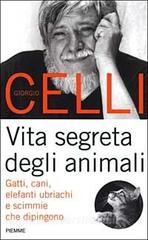 Vita segreta degli animali. Gatti, cani, elefanti ubriachi e scimmie che dipingono.pdf