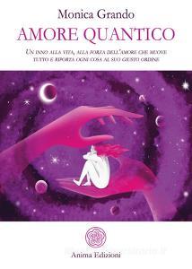 Amore quantico. Un inno alla vita, alla forza dellamore che muove tutto e riporta ogni cosa al suo giusto ordine.pdf