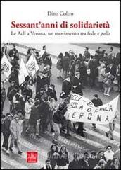 Sessantanni di solidarietà. Le Acli a Verona, un movimento tra fede e polis.pdf
