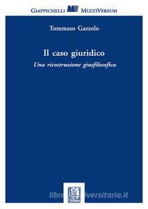 Il caso giuridico. Una ricostruzione giusfilosofica.pdf