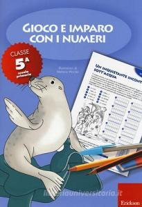 Gioco e imparo con i numeri. Quaderno. Per la 5ª classe elementare vol.5.pdf