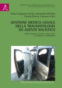 Gestione medico-legale della traumatologia da agente balistico. Criteri minimi di qualità, linee guida e standard di riferimento.pdf