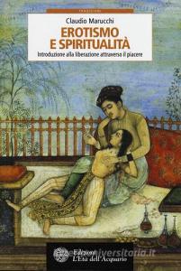 Erotismo e spiritualità. Introduzione alla liberazione attraverso il piacere.pdf