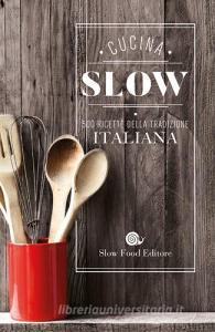 Cucina slow. 500 ricette della tradizione italiana.pdf