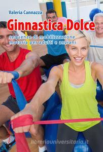 Ginnastica dolce. Sequenze di mobilizzazione motoria per adulti e anziani.pdf