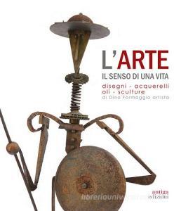 L arte. Il senso di una vita. Disegni, acquarelli, oli, sculture di Dino Formaggio artista.pdf