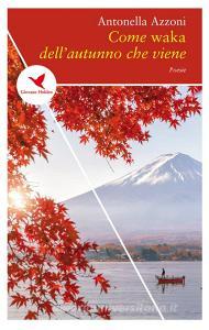 Ebook Come waka dell'autunno che viene di Luciana Tola, Maria Teresa Landi edito da Giovane Holden Edizioni