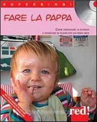 Fare la pappa. Come insegnare ai bambini a mangiare di gusto fin dai primi mesi. Con CD Audio.pdf