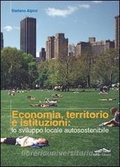 Economia, territorio e istituzioni: lo sviluppo locale autosostenibile.pdf