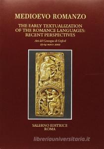 The early textualization of the romance languages: recent perspectives. Atti del Convegno (Oxford, 23-24 marzo 2002) Fascicolo speciale di «Filologia e Critica».pdf
