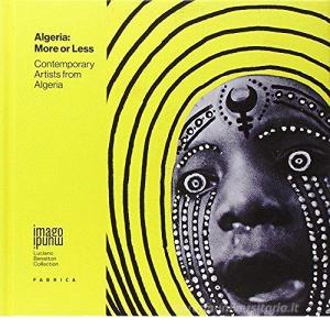 Algeria. More or less. Contemporary artists from Algeria. Ediz. multilingue.pdf
