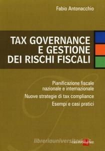 Tax governance e gestione dei rischi fiscali. Pianificazione fiscale nazionale e internazionale. Nuove strategie di tax compliance. Esempi e casi pratici.pdf