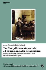 Tra disciplinamento sociale ed educazione alla cittadinanza. Linsegnamento dei diritti e doveri nelle scuole dellItalia unita (1861-1900).pdf